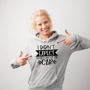 I Didn't Expect to get out of the Car Hoodie